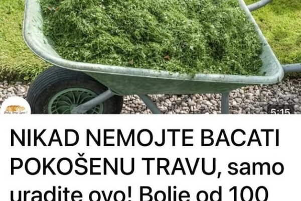 NIKAD NEMOJTE BACATI POKOŠENU TRAVU, samo uraditeovo! Bolje od 100 gnojiva